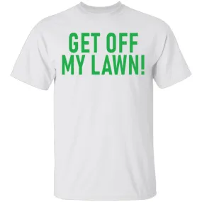 Get Off My Lawn T-Shirt